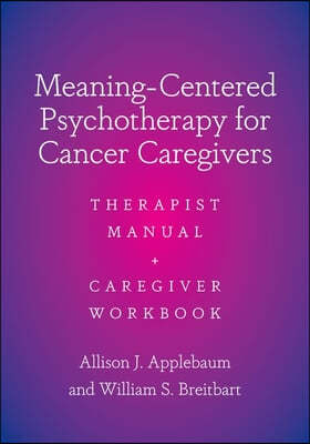 Meaning-Centered Psychotherapy for Cancer Caregivers: Therapist Manual and Caregiver Workbook