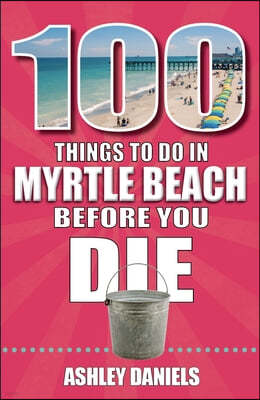 100 Things to Do in Myrtle Beach, South Carolina, Before You Die