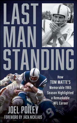Last Man Standing: How Tom Matte's Memorable 1965 Season Highlighted a Remarkable NFL Career