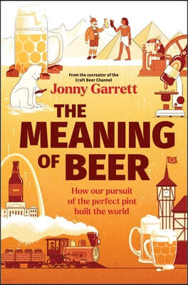 The Meaning of Beer: One Man's Search for Purpose in His Pint