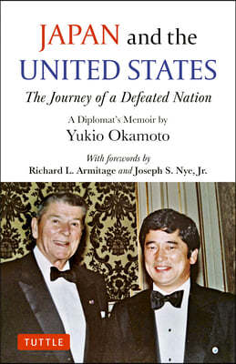 Japan and the United States: The Journey of a Defeated Nation - A Diplomat's Memoir by Yukio Okamoto