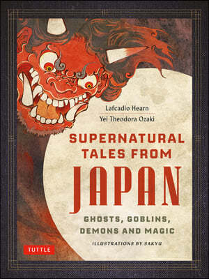 Supernatural Tales from Japan: Ghosts, Goblins, Demons and Magic