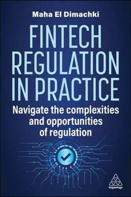 Fintech Regulation in Practice: Navigate the Complexities and Opportunities of Regulation
