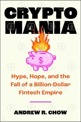 Cryptomania: Hype, Hope, and the Fall of Ftx's Billion-Dollar Fintech Empire
