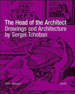 Sergei Tchoban: The Head of the Architect: Drawings and Architecture