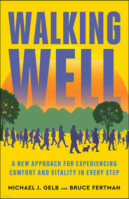 Walking Well: A New Approach for Comfort, Vitality, and Inspiration in Every Step