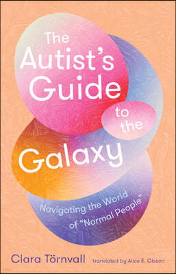 The Autist's Guide to the Galaxy: Navigating the World of Normal People
