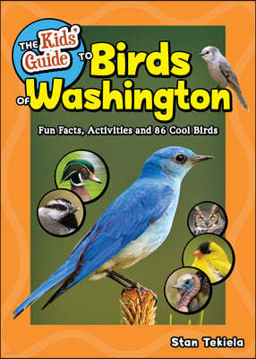 The Kids' Guide to Birds of Washington: Fun Facts, Activities and 88 Cool Birds