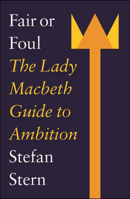 Fair or Foul: The Lady Macbeth Guide to Ambition