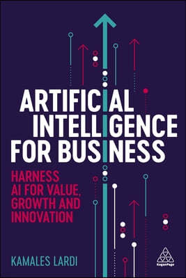 Artificial Intelligence for Business: Harness AI for Value, Growth and Innovation