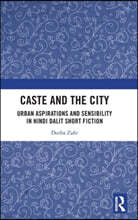 Caste and the City: Urban Aspirations and Sensibility in Dalit Short Fiction in Hindi