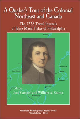 A Quaker's Tour of the Colonial Northeast and Canada: The 1773 Travel Journals of Jabez Maud Fisher of Philadelphia Transactions, American Philosophic