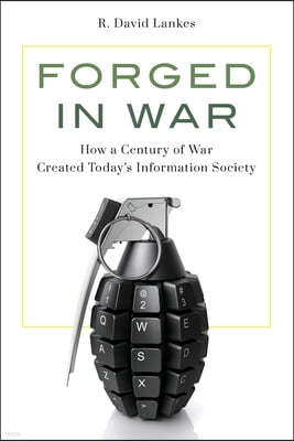 Forged in War: How a Century of War Created Today's Information Society