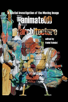 Animate(d) Architecture: A Spatial Investigation of the Moving Image
