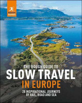 The Rough Guide to Slow Travel in Europe: 28 Inspirational Journeys by Rail, Road and Sea