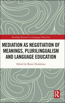 Mediation as Negotiation of Meanings, Plurilingualism and Language Education