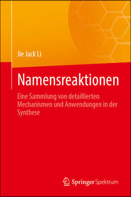 Namensreaktionen: Eine Sammlung Von Detaillierten Mechanismen Und Anwendungen in Der Synthese
