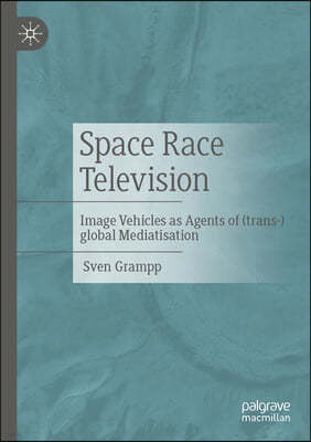 Space Race Television: Image Vehicles as Agents of (Trans-)Global Mediatisation