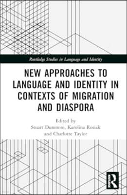 New Approaches to Language and Identity in Contexts of Migration and Diaspora