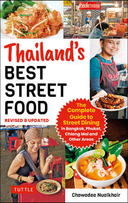 Thailand's Best Street Food: The Complete Guide to Streetside Dining in Bangkok, Phuket, Chiang Mai and Other Areas (Revised & Updated)