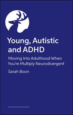 Young, Autistic and ADHD: Moving Into Adulthood When You're Multiply-Neurodivergent