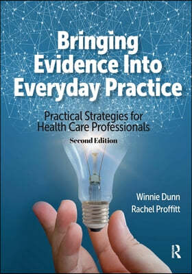 Bringing Evidence Into Everyday Practice: Practical Strategies for Health Care Professionals, Second Edition