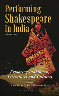 Performing Shakespeare in India: Exploring Indianness, Literatures and Cultures; Updated Edition