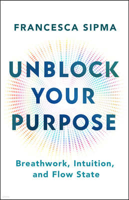 Unblock Your Purpose: Breathwork, Intuition, and Flow State
