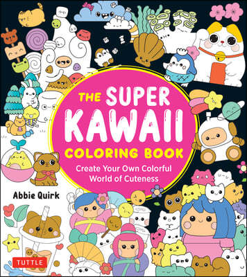 The Super Kawaii Coloring Book: Create Your Own Colorful World of Cuteness