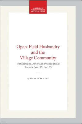 Open-Field Husbandry and the Village Community: Transactions, American Philosophical Society (Vol. 55, Part 7)
