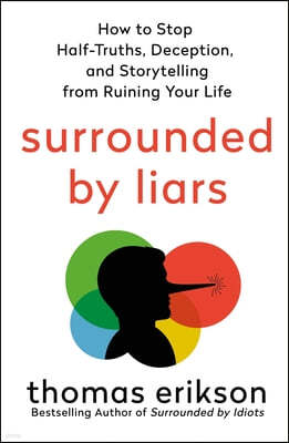 Surrounded by Liars: How to Stop Half-Truths, Deception, and Gaslighting from Ruining Your Life