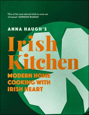 Anna Haugh's Irish Kitchen: Modern Home Cooking with Irish Heart