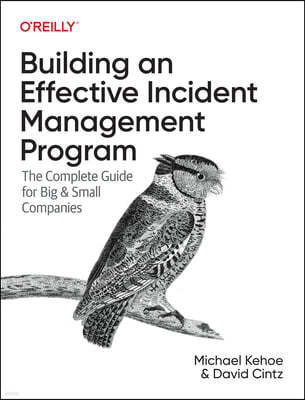 Building an Effective Incident Management Program: The Complete Guide for Big and Small Companies