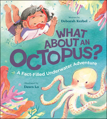 What about an Octopus?: A Fact-Filled Underwater Adventure