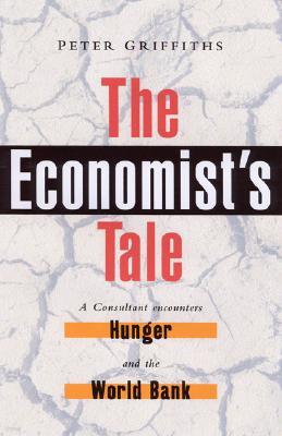 The Economist's Tale: A Consultant Encounters Hunger and the World Bank