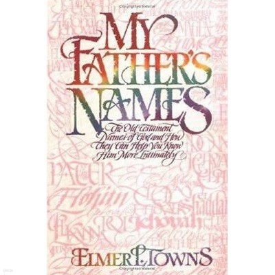My Father's Names: The Old Testament Names of God and How They Can Help You Know Him More Intimately