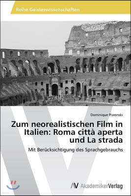 Zum neorealistischen Film in Italien: Roma citta aperta und La strada