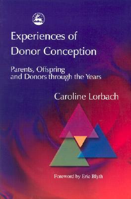 Experiences of Donor Conception: Parents, Offspring and Donors Through the Years