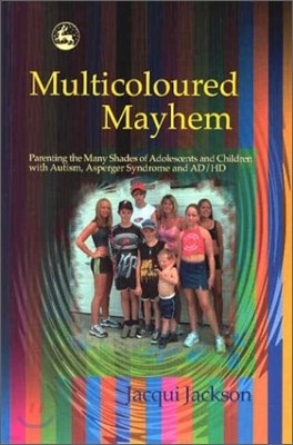 Multicolored Mayhem: Parenting the Many Shades of Adolescence, Autism, Asperger Syndrome and Ad/HD