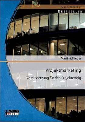 Projektmarketing: Voraussetzung fur den Projekterfolg