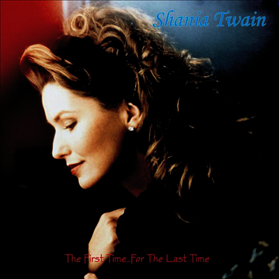 Shania Twain - The First Time ... For The Last Time (Canadian Edition)(2CD)