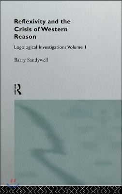 Reflexivity And The Crisis of Western Reason: Logological Investigations: Volume One