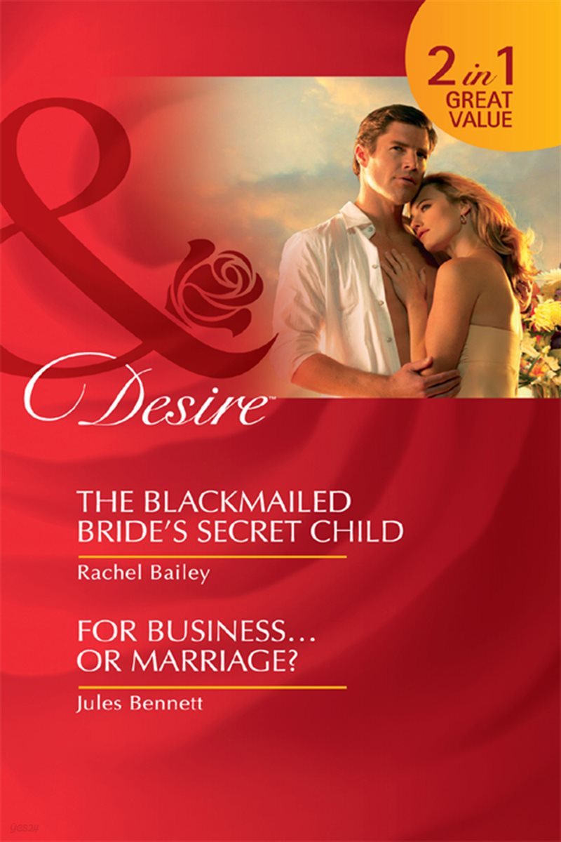 The Blackmailed Bride's Secret Child / For Business…Or Marriage?