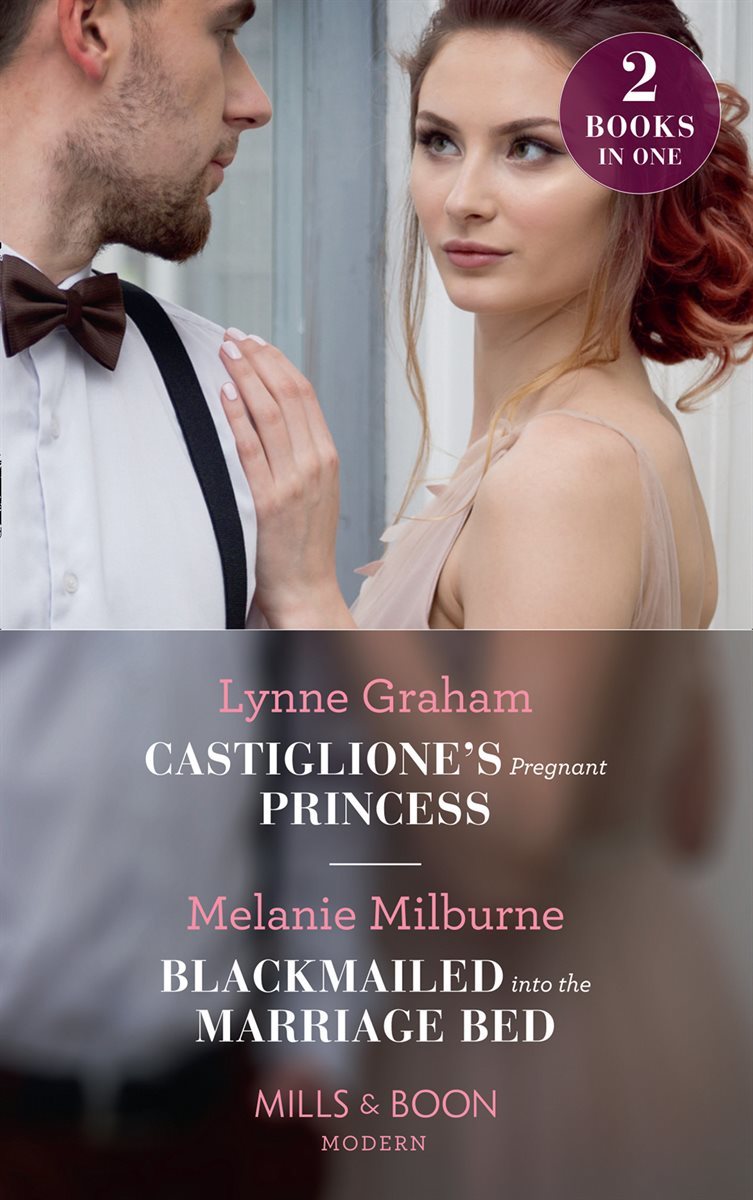 Castiglione's Pregnant Princess / Blackmailed Into The Marriage Bed