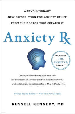 Anxiety RX: A Revolutionary New Prescription for Anxiety Relief--From the Doctor Who Created It