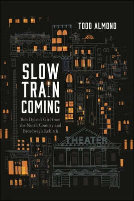 Slow Train Coming: Bob Dylan's Girl from the North Country and Broadway's Rebirth