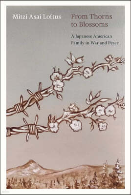 From Thorns to Blossoms: A Japanese American Family in War and Peace