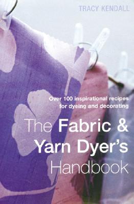 The Fabric & Yarn Dyer's Handbook