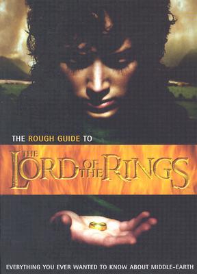 The Rough Guide to the Lord of the Rings: Everything You Ever Wanted to Know about Middle-Earth