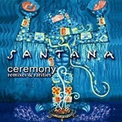 Santana / Ceremony: Remixes & Rarities (B)